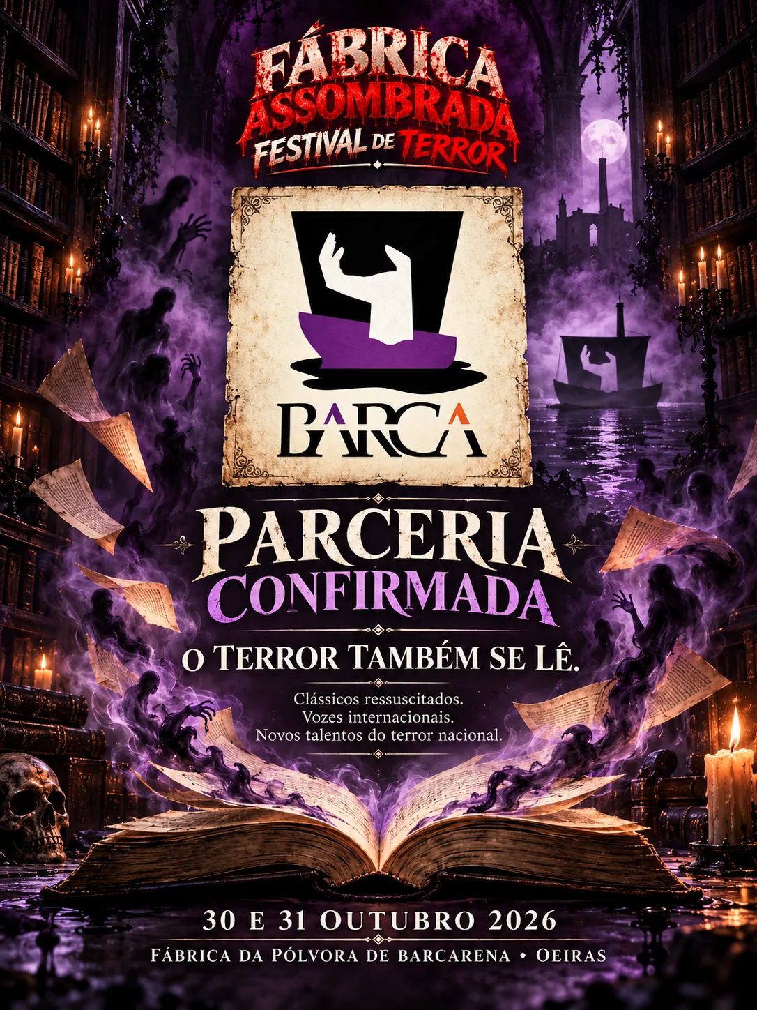 Cartel oficial: Fábrica Assombrada, Festival de Terror. Colaboración confirmada: Barca, el terror también se lee. El logotipo de Barca, una mano blanca que sale de una chistera negra que se hunde, sobre un pergamino, en medio de una biblioteca encantada con sombras de fantasmas, hojas sueltas, velas y una barca navegando a la luz de la luna. «Clássicos ressuscitados. Vozes internacionais. Novos talentos do terror nacional.» 30 y 31 de octubre de 2026, Fábrica da Pólvora de Barcarena, Oeiras.