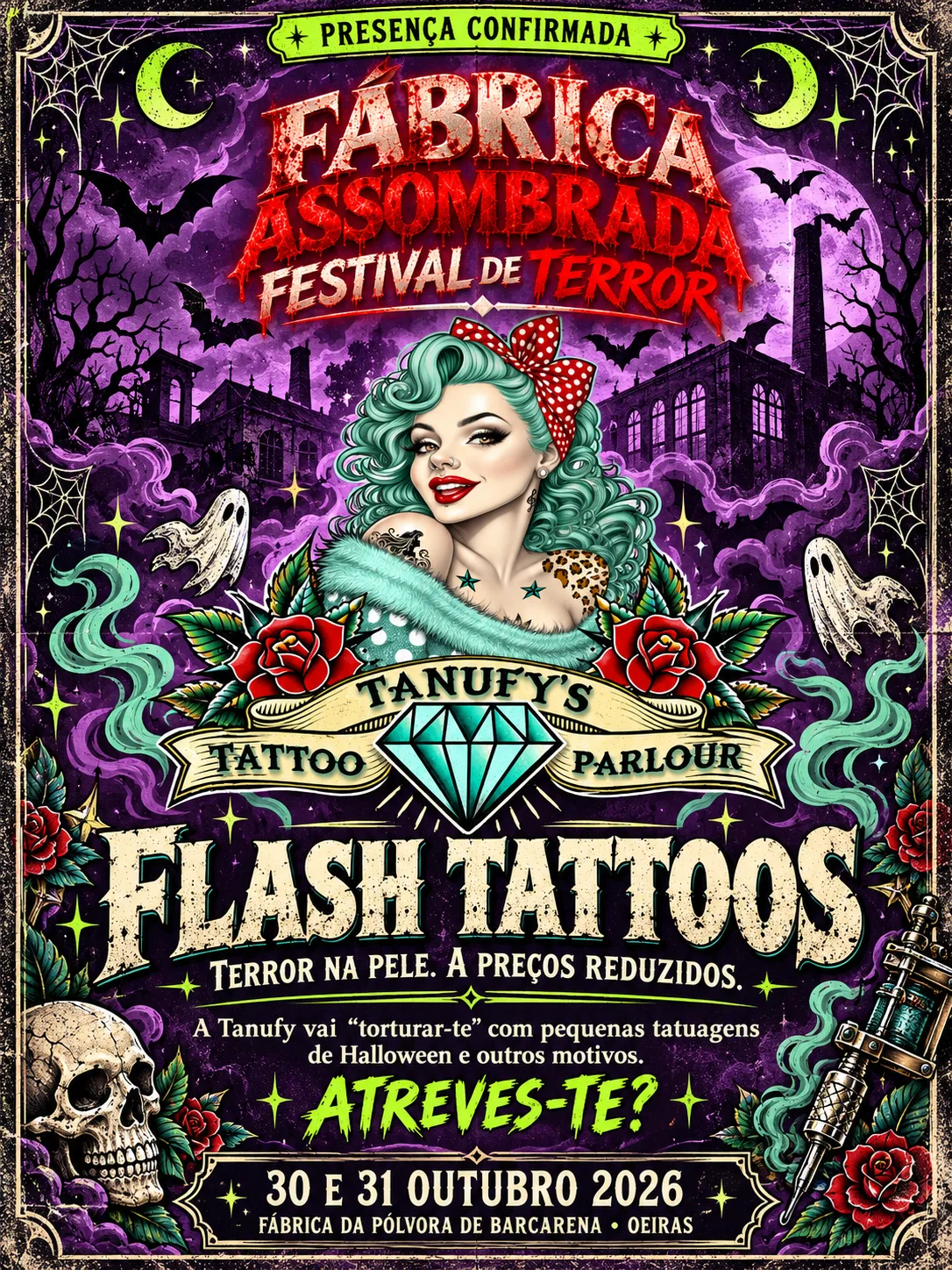Cartel oficial: Fábrica Assombrada, Festival de Terror. Presencia confirmada: Tanufy’s Tattoo Parlour, flash tattoos. Terror en la piel. A precios reducidos. Una pin-up de pelo verde agua y lazo rojo de lunares, entre rosas, un banner con un diamante y un fondo morado de fábrica encantada, con fantasmas y murciélagos. «Atreves-te?» 30 y 31 de octubre de 2026, Fábrica da Pólvora de Barcarena, Oeiras.